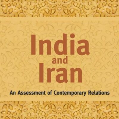 India & Iran: As Assessment of Contemporary Relations