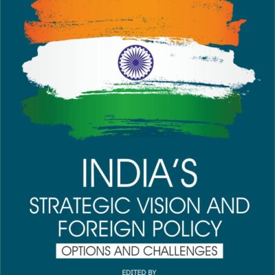 India's Strategic Vision and Foreign Policy- Options and Challenges