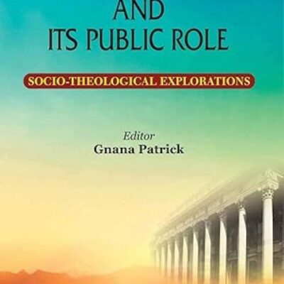 Indian Christianity and its Public Role : Socio-Theological Explorations