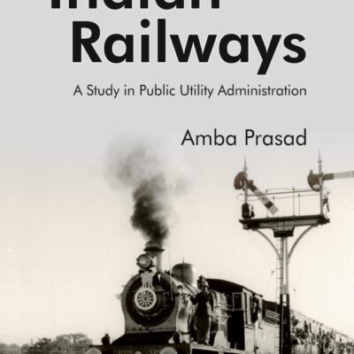 Indian Railways: A Study in Public Utility Administration