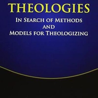 Indian Theologies : In Search of Methods and Models for Theologizing