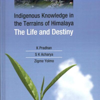 Indigenous Knowledge in the Terrains of Himalaya: The Life and Destiny