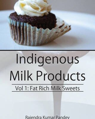 Indigenous Milk Products Vol 1: Fat Rich Milk Sweets