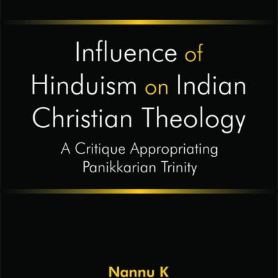 Influence of Hinduism on Indian Christian Theology: A Critique Appropriating Panikkarian Trinity