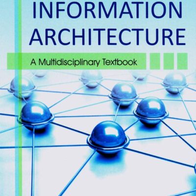 Information Architecture: A Multidisciplinary Text Book