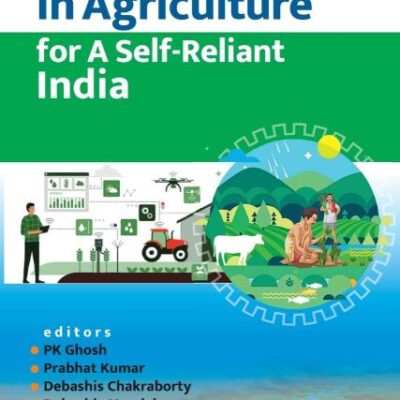 Innovations in Agriculture for A Self-Reliant India (Completes in Two Parts) (Co-Published With CRC Press