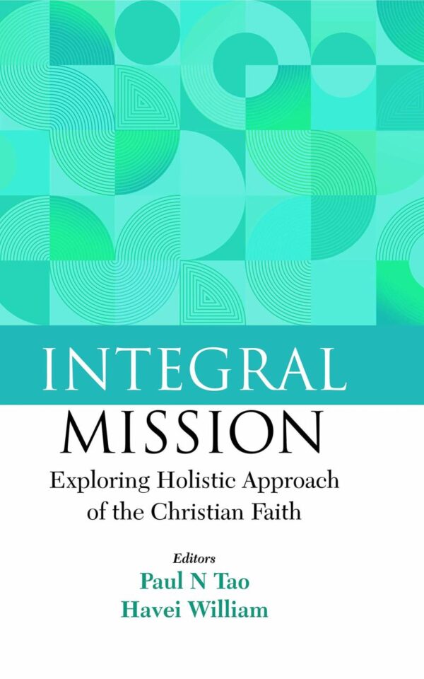 Integral Mission: Exploring Holistic Approach of the Christian Faith