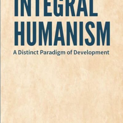 INTEGRAL HUMANISM: A DISTRICT PARADIGM OF DEVELOPMENT