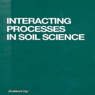 INTERACTING PROCESSES IN SOIL SCIENCE (ADVANCES IN SOIL SCIENCE): 2