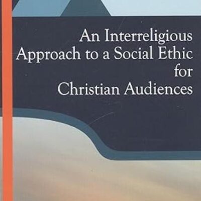 Interreligious Approach to a Social Ethic for Christian Audiences