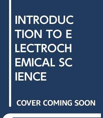 INTRODUCTION TO ELECTROCHEMICAL SCIENCE AND ENGINEERING
