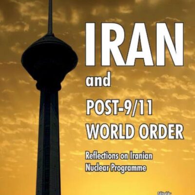Iran & Post-9/11 World Order: Reflections on Iranian Nuclear Programme