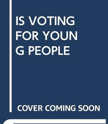 IS VOTING FOR YOUNG PEOPLE 4TH EDITION