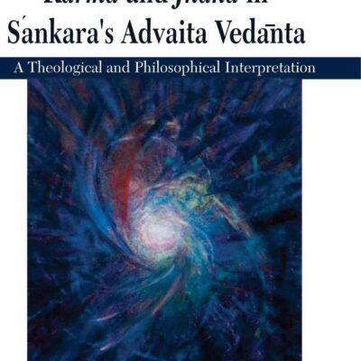 Karma and Jnana in Sankara s Advaita Vedanta: A Theological and Philosophical Interpretation