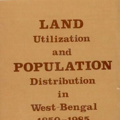 Land Utilisation and Population Distribution: A Case Study of West Bengal 1850-1985