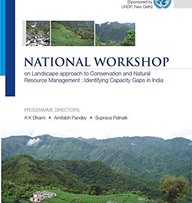 Landscape approach to Conservation and Natural Resource Management: Identifying Capacity Gaps in India: National Workshop