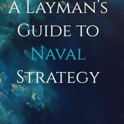 Layman’s Guide to Naval Strategy