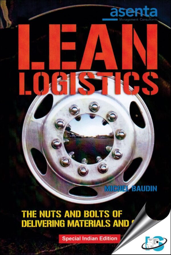 LEAN LOGISTICS: THE NUTS AND BOLTS OF DELIVERING MATERIALS AND GOODS (ORIGINAL PRICE £ 47.99)