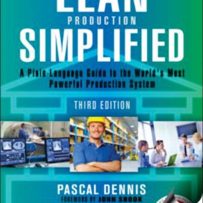 LEAN PRODUCTION SIMPLIFIED : A PLAIN LANGUAGE GUIDE TO THE WORLDS MOST POWERFUL PRODUCTION SYSTEM