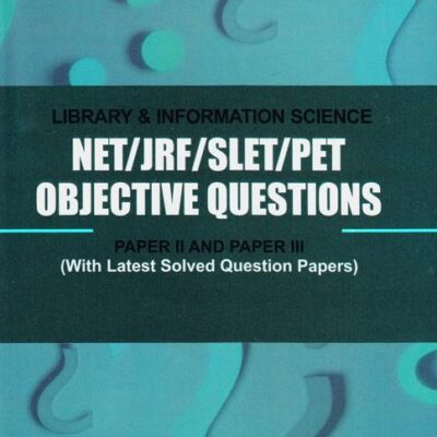 NET / JRF / SLET / PET Objective Questions in Library & Information Science Paper II And Paper III: With Latest Solved Question Papers