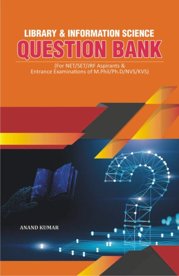 Library & Information Science Question Bank: For NET/SET/JRF Aspirants & Entrance Examinations of M.Phil/Ph.D/NVS/KVS