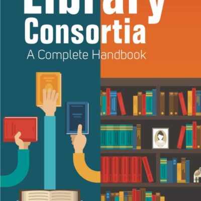 Library Consortia: A Complete Handbook