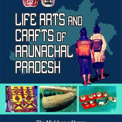 Life Arts And Crafts Of Arunachal Pradesh