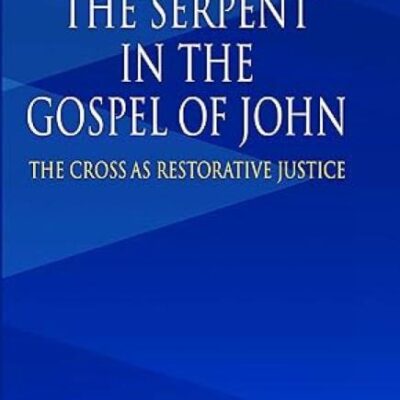 Lifting up the Serpent in the Gospel of John: The Cross as Restorative Justice