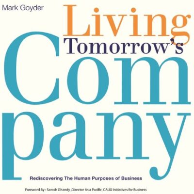 LIVING TOMORROWS COMPANY: REDISCOVERING THE HUMAN PURPOSES OF BUSINESS