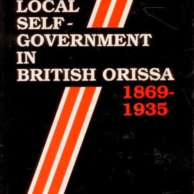 Local Self Government in British Orissa 1869-1935