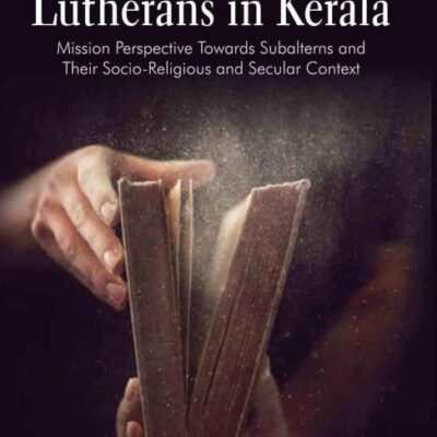 Lutherans in Kerala Mission Perspective towards Subalterns and their Socio-Religious and Secular Context
