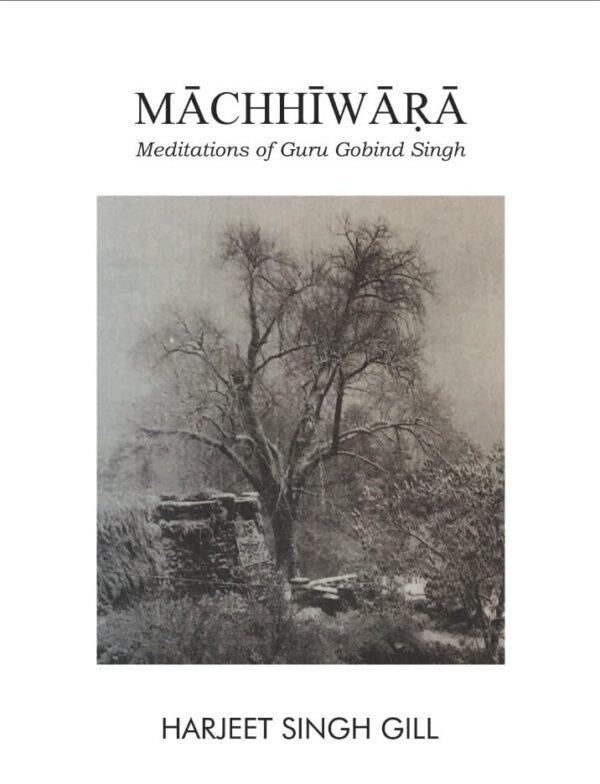 MACHHIWARA: Meditations of Guru Gobind Singh