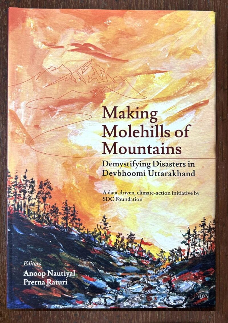 Making Molehills of Mountains Demystifying Disasters in Devbhoomi Uttarakhand