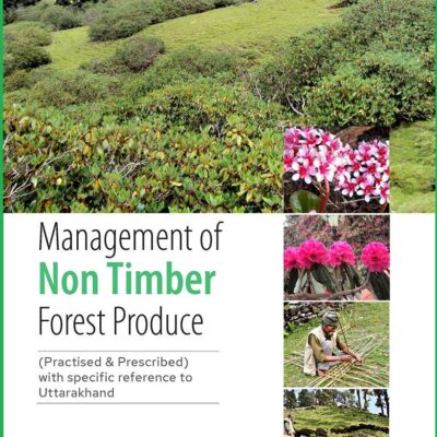 Management of Non Timber Forest Produce (Practised & Prescribed) with specific reference to Uttarakhand
