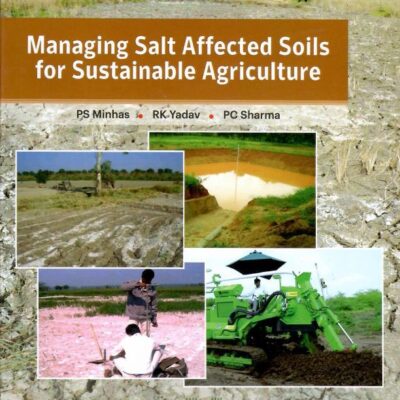 Managing Salt Affected Soils for Sustainable Agriculture [Paperback] PS Minhas; RK Yadav and PC Sharma