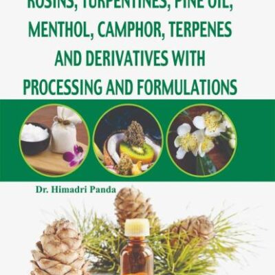 Manufacturing Technology of Rosins Turpentines Pine Oil Menthol Camphor Terpenes and Derivatives with Processing and Formulations (PB)