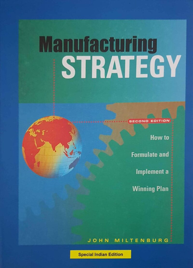 MANUFACTURING STRATEGY : HOW TO FORMULATE AND IMPLEMENT A WINNING PLAN