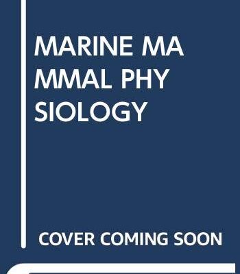 MARINE MAMMAL PHYSIOLOGY: REQUISITES FOR OCEAN LIVING
