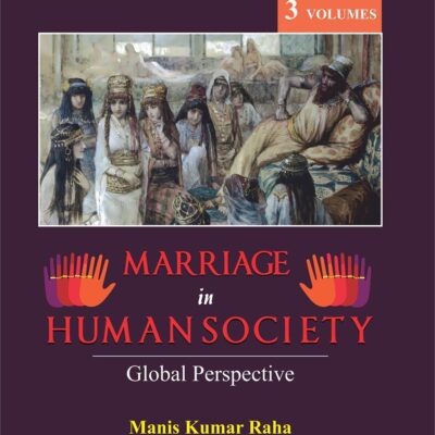 Marriage in Human Society: Global Perspective (In 3 Volumes Set) [Hardcover] Manis Kumar Raha