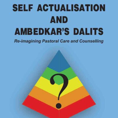 Maslow's Self Actualisation and Ambedkar's Dalits : Re-imagining Pastoral Care and Counselling