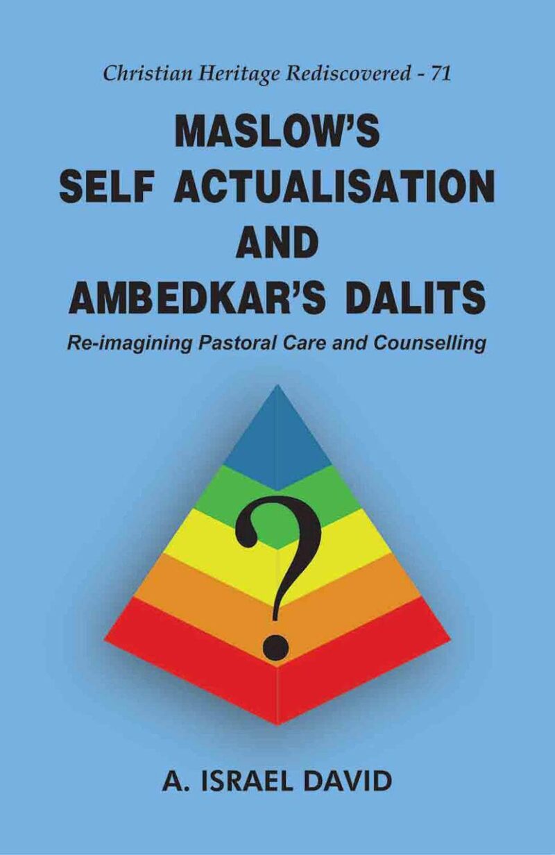 Maslow's Self Actualisation and Ambedkar's Dalits : Re-imagining Pastoral Care and Counselling