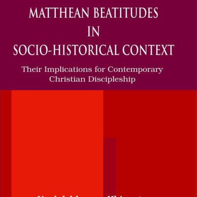 Matthean Beatitudes in Socio-Historical Context : Their Implications for Contemporary Christian Discipleship