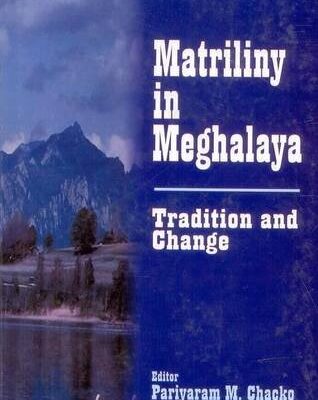 Matriliny in Meghalaya: Tradition and Change