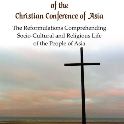 Mission and Ecumenical Concerns of the Christian Conference of Asia : The Reformulations Comprehending Socio-Cultural and Religious Life of the People of Asia