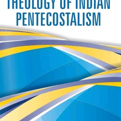 Missiology and Theology of Indian Pentecostalism