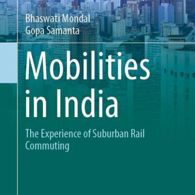 Mobilities in India: The Experience of Suburban Rail Commuting (The Urban Book Series)