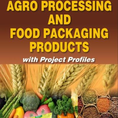 Modern Technology of Agro Processing and Food Packaging Products with Project Profiles