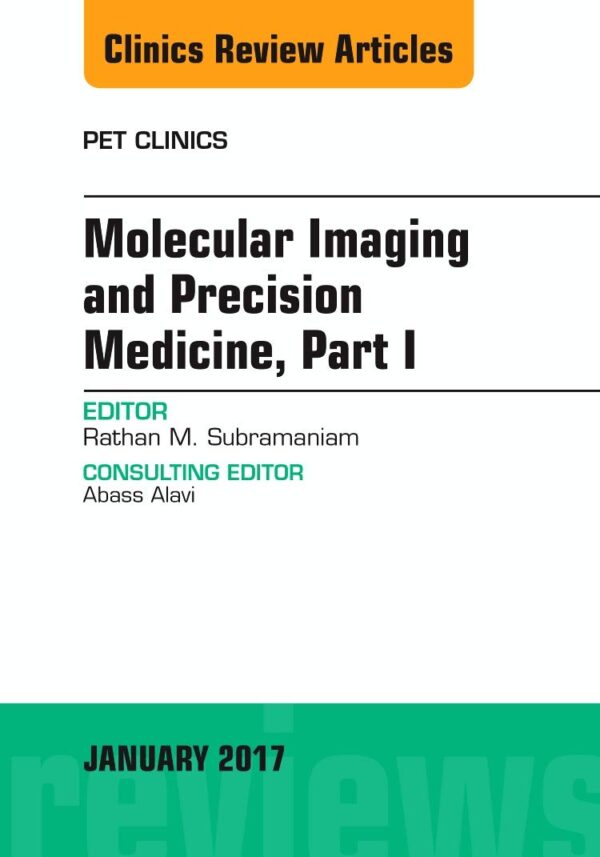 Molecular Imaging and Precision Medicine, Part 1, An Issue of PET Clinics: Volume 12-1 (The Clinics: Radiology)