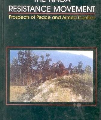 Naga Resistance Movement: Prospects of Peace and Armed Conflict