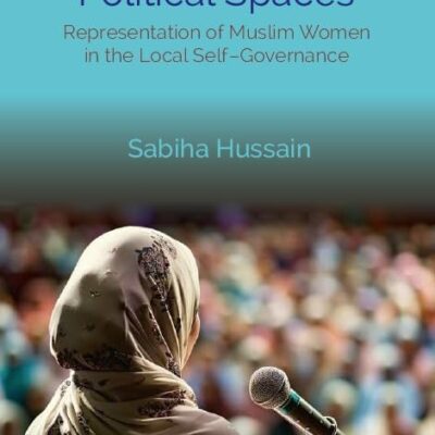 NEGOTIATING POLITICAL SPACES: Representation of Muslim Women in the Local Self–Governance